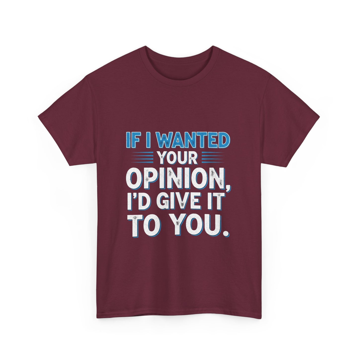 If I Wanted Your Opinion I would Give It To You
