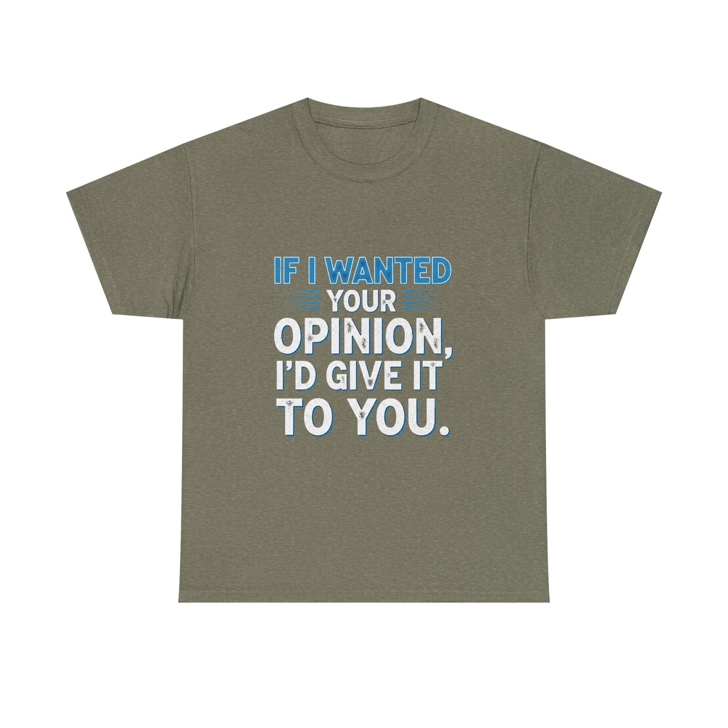 If I Wanted Your Opinion I would Give It To You