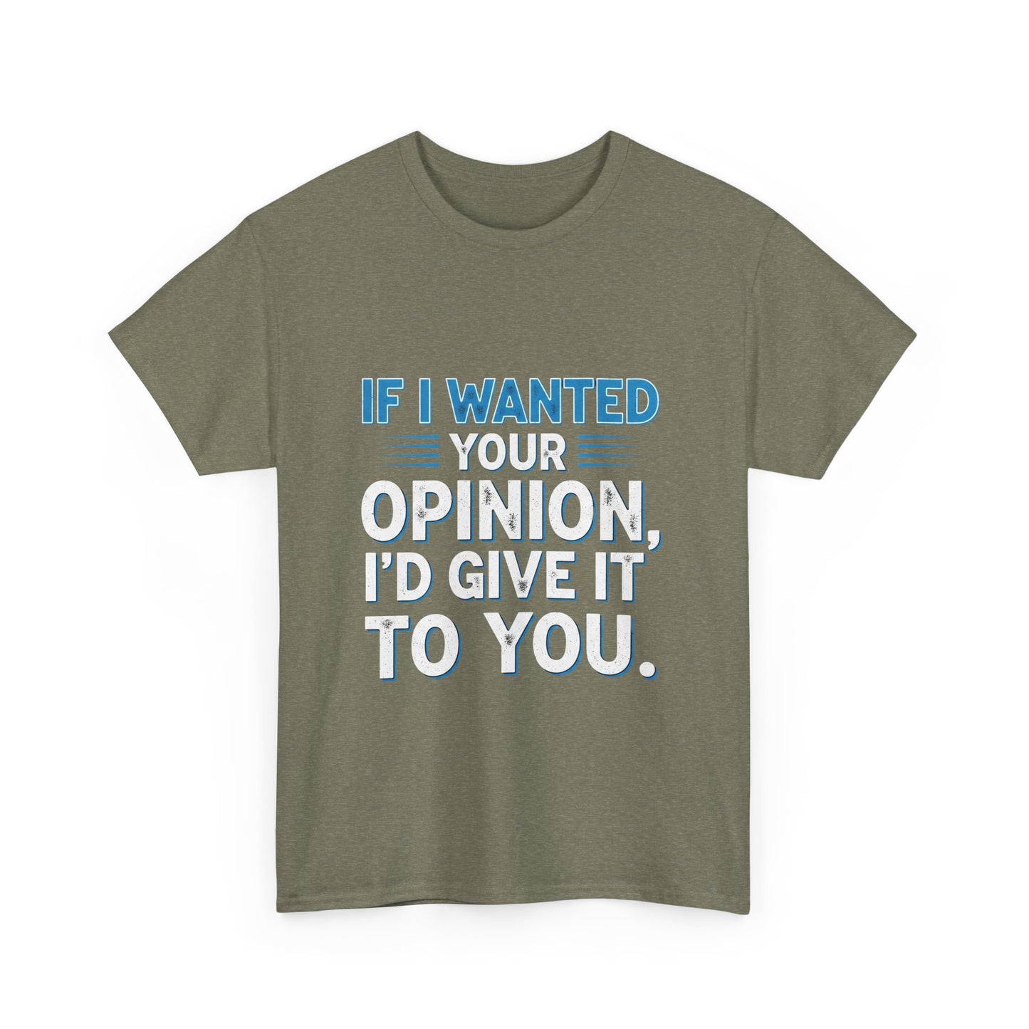 If I Wanted Your Opinion I would Give It To You