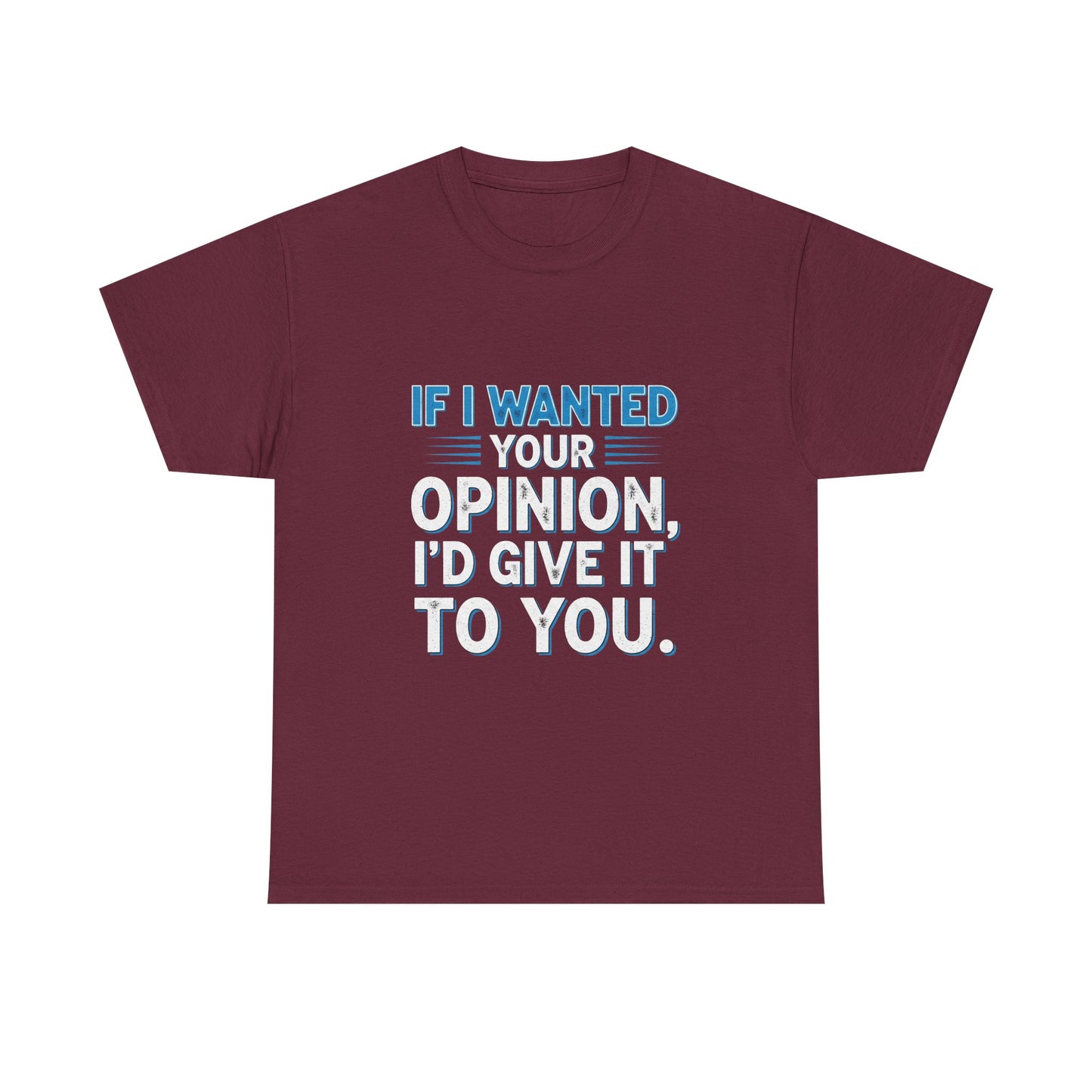 If I Wanted Your Opinion I would Give It To You