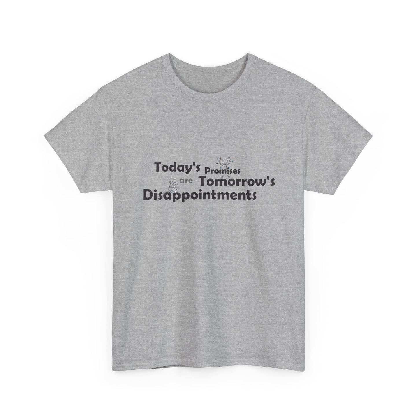 Funny Quote T-Shirt — "Today's Promises Are Tomorrow's Disappointments" — Happy & Sad Stick Figure Tee