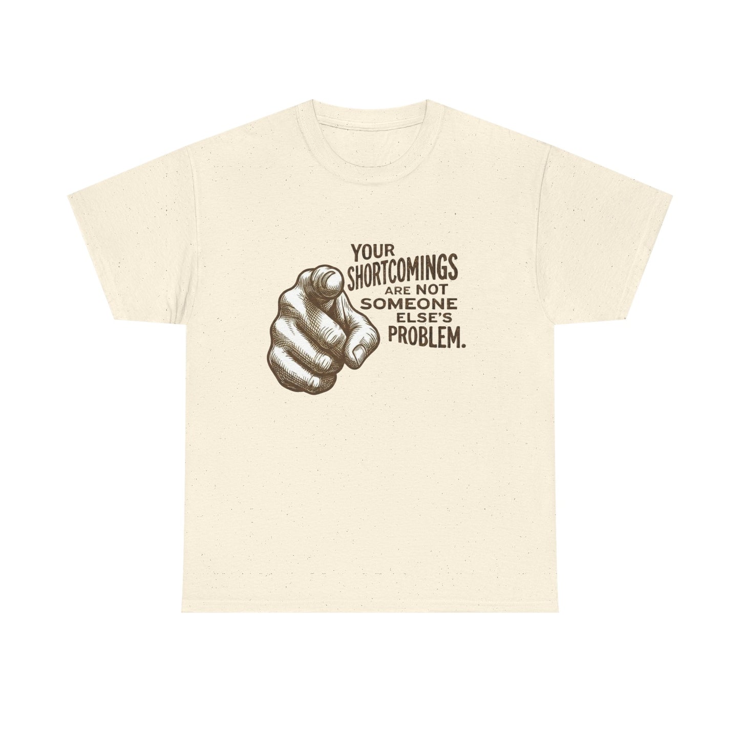 «Your Shortcomings Are Not Someone Else's Problem» Tee