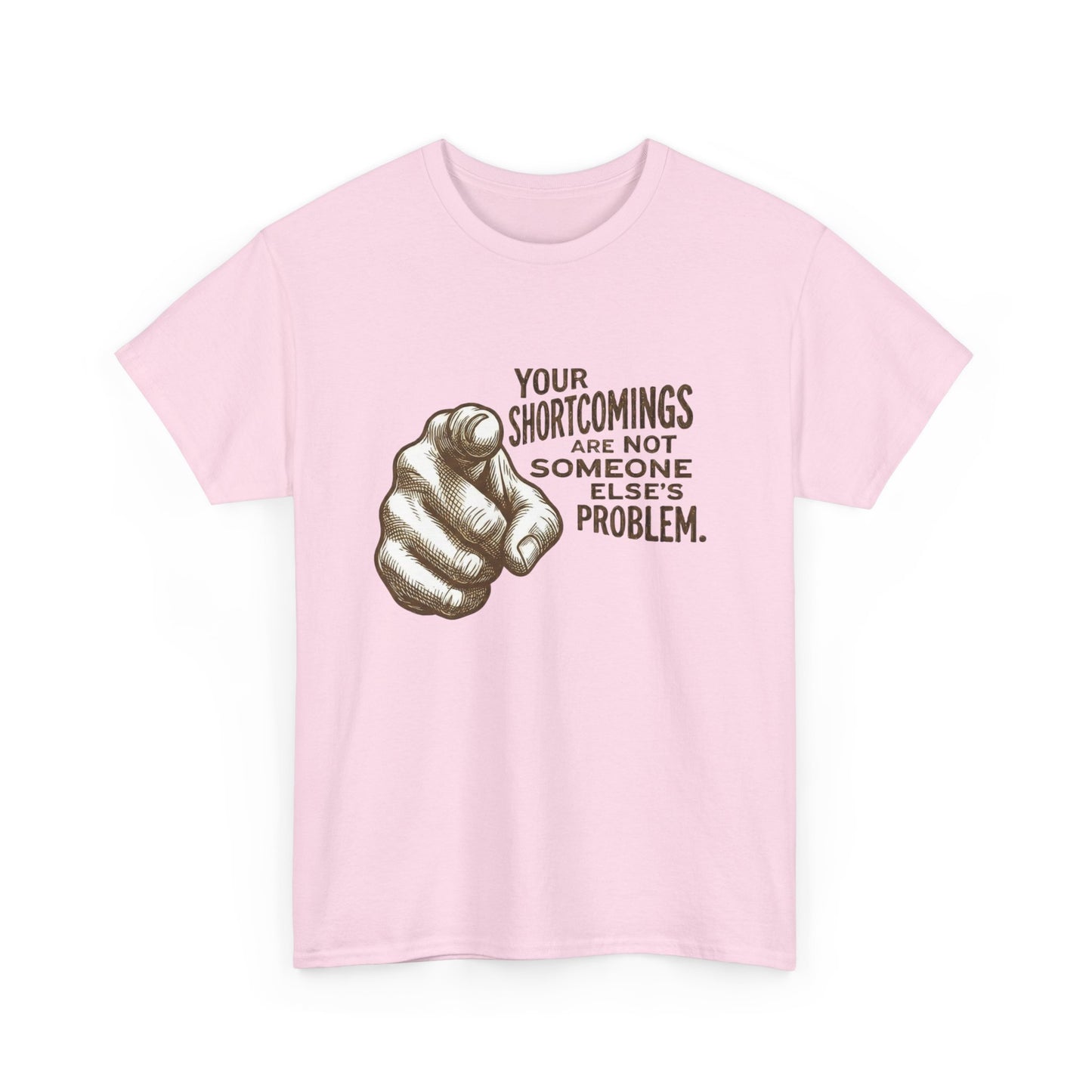 «Your Shortcomings Are Not Someone Else's Problem» Tee