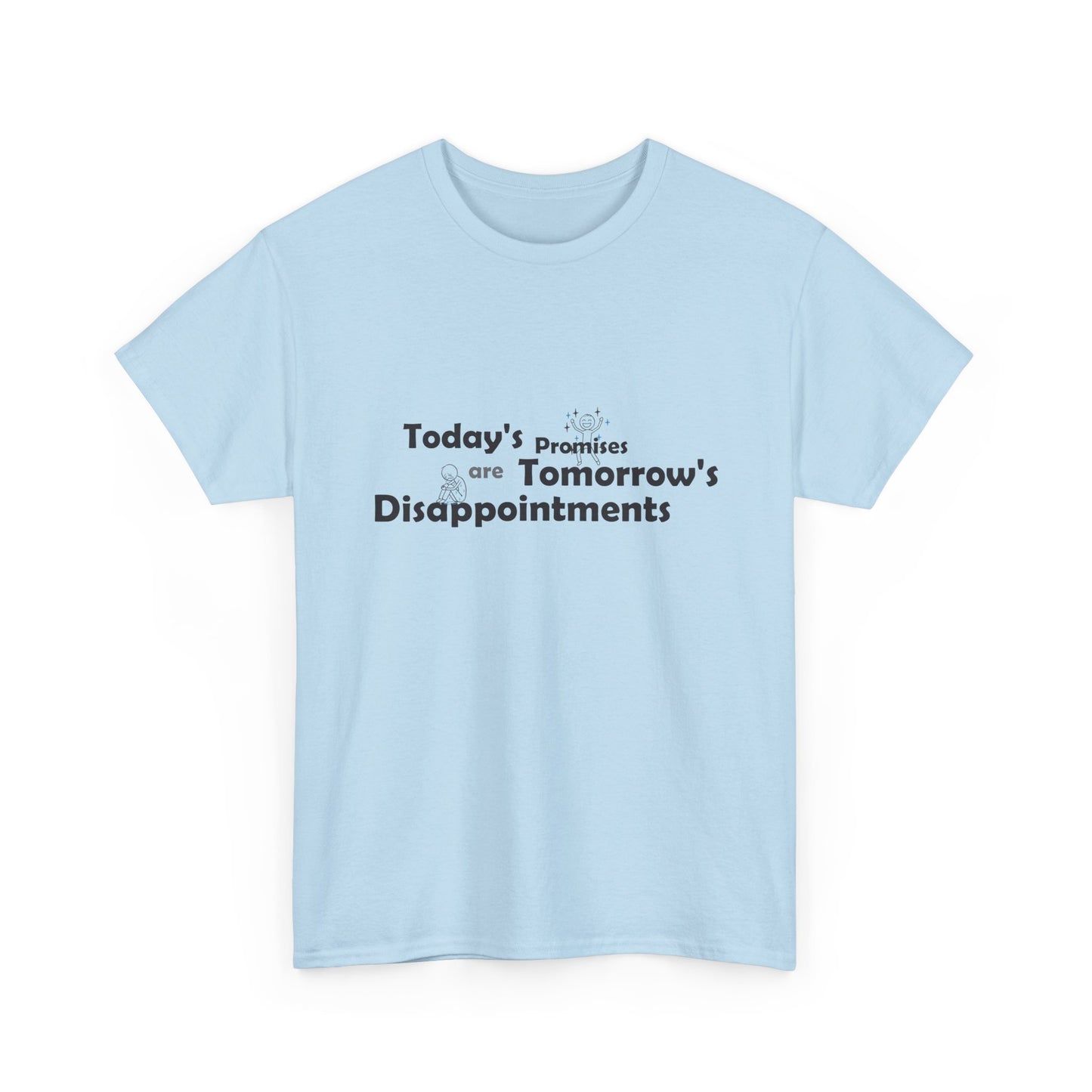 Funny Quote T-Shirt — "Today's Promises Are Tomorrow's Disappointments" — Happy & Sad Stick Figure Tee