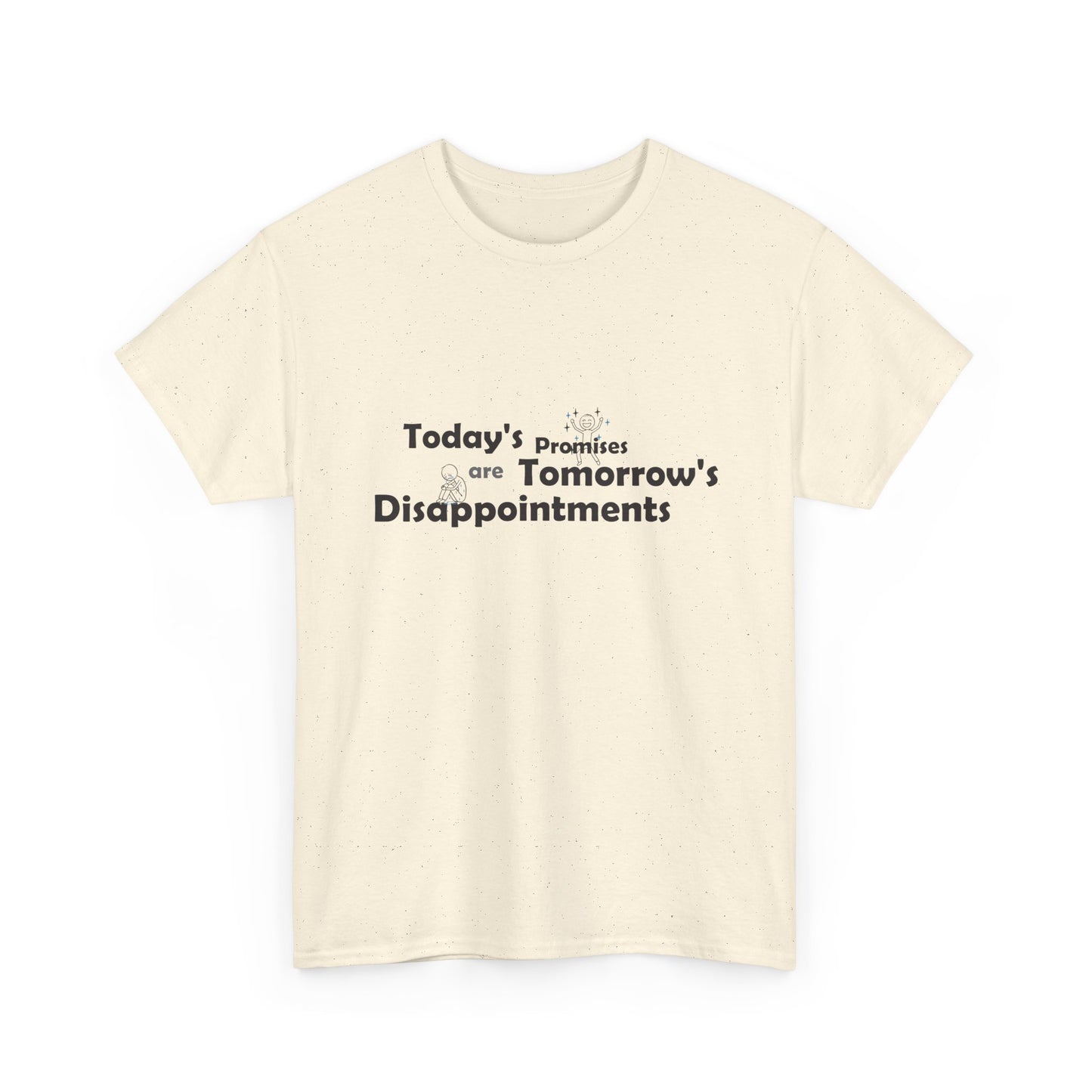 Funny Quote T-Shirt — "Today's Promises Are Tomorrow's Disappointments" — Happy & Sad Stick Figure Tee