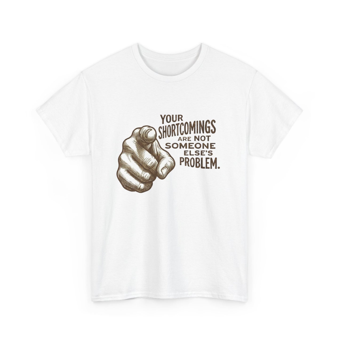 «Your Shortcomings Are Not Someone Else's Problem» Tee