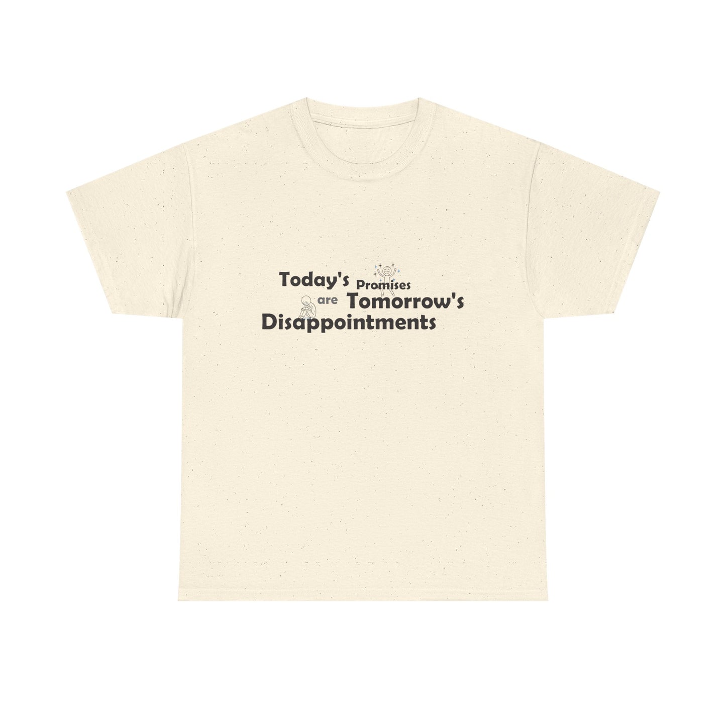 Funny Quote T-Shirt — "Today's Promises Are Tomorrow's Disappointments" — Happy & Sad Stick Figure Tee