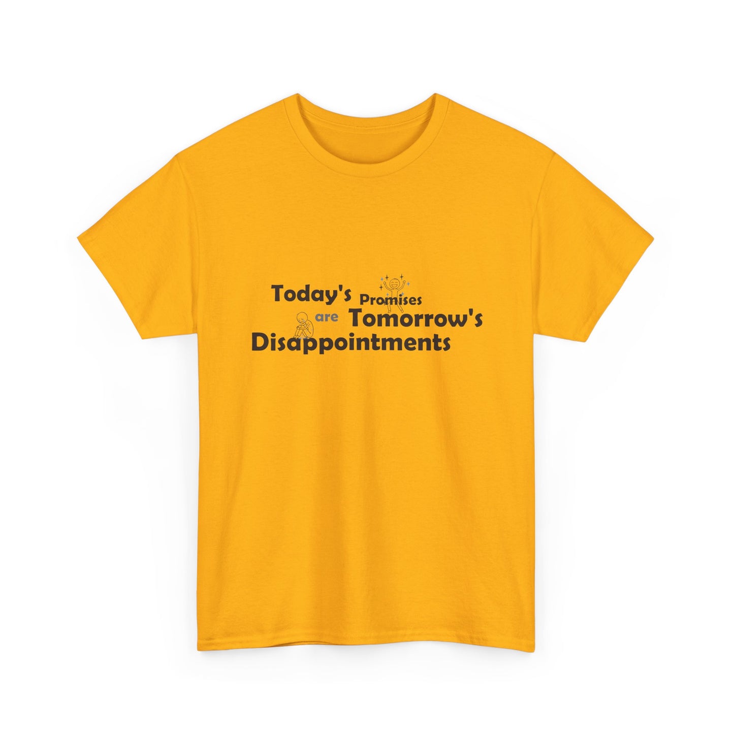 Funny Quote T-Shirt — "Today's Promises Are Tomorrow's Disappointments" — Happy & Sad Stick Figure Tee