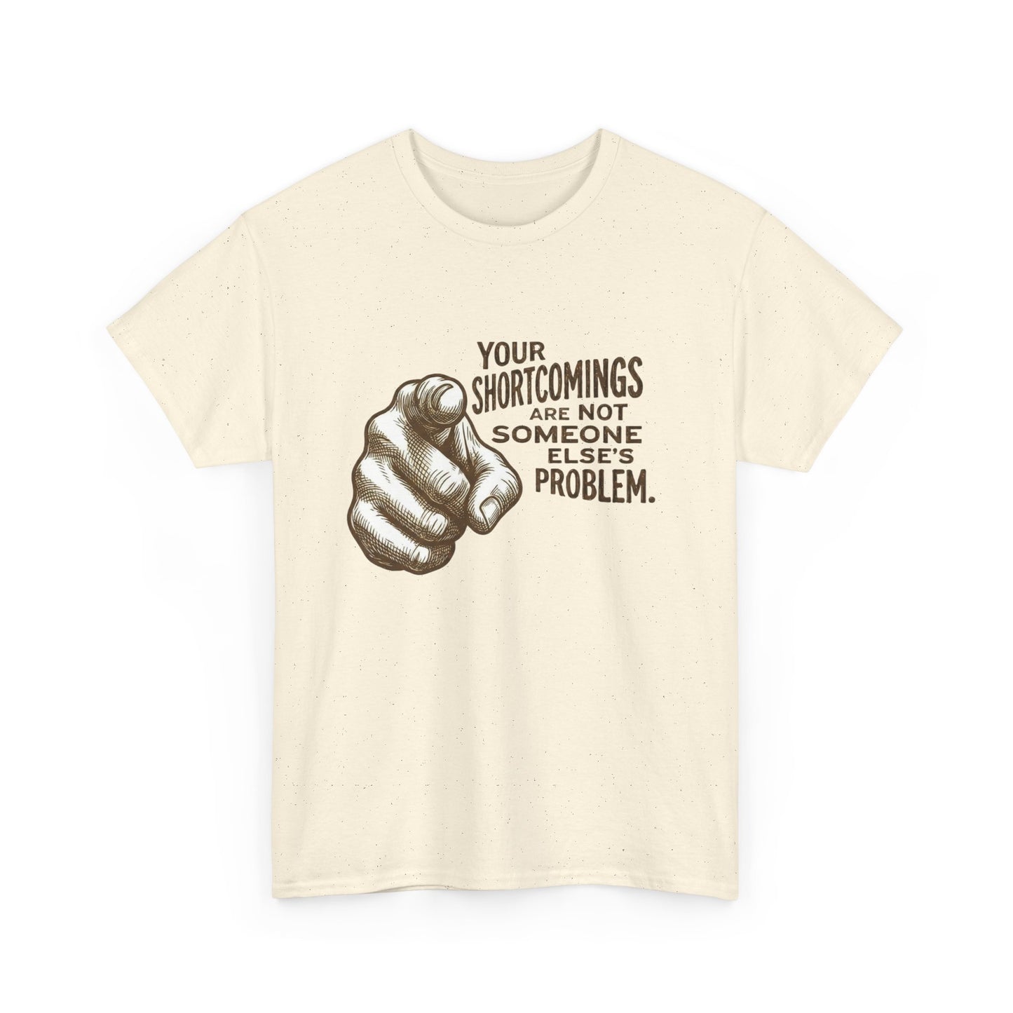 «Your Shortcomings Are Not Someone Else's Problem» Tee