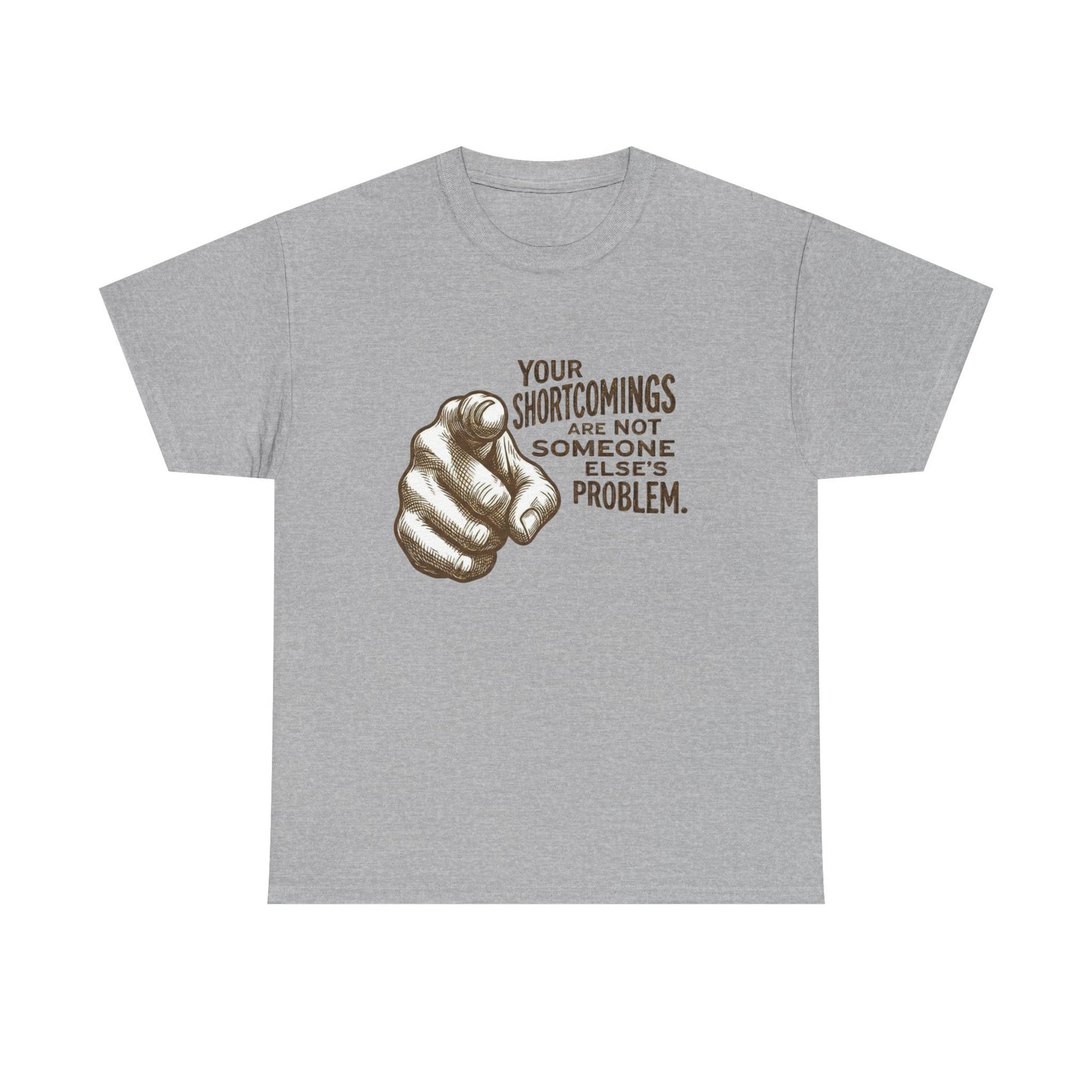 «Your Shortcomings Are Not Someone Else's Problem» Tee