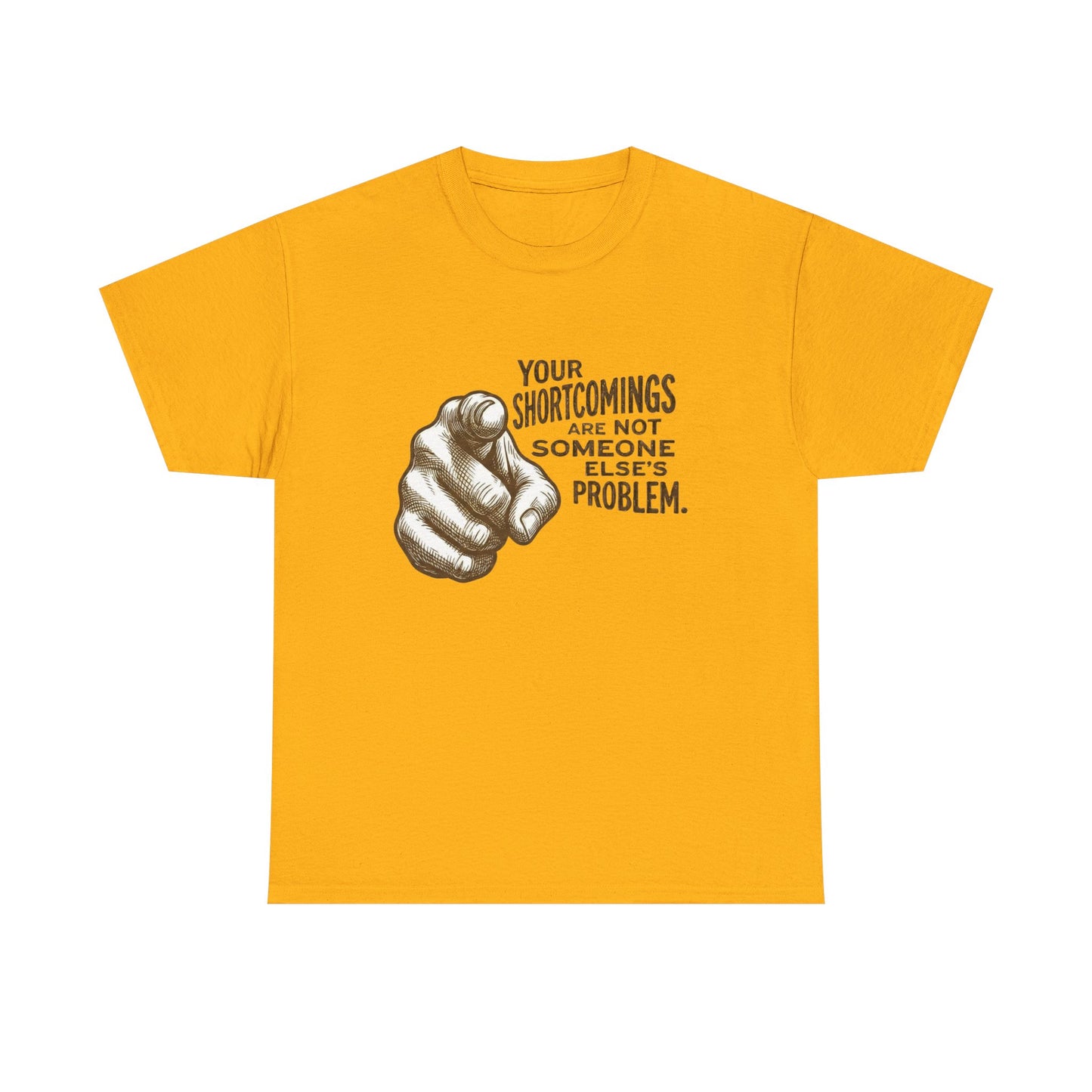 «Your Shortcomings Are Not Someone Else's Problem» Tee
