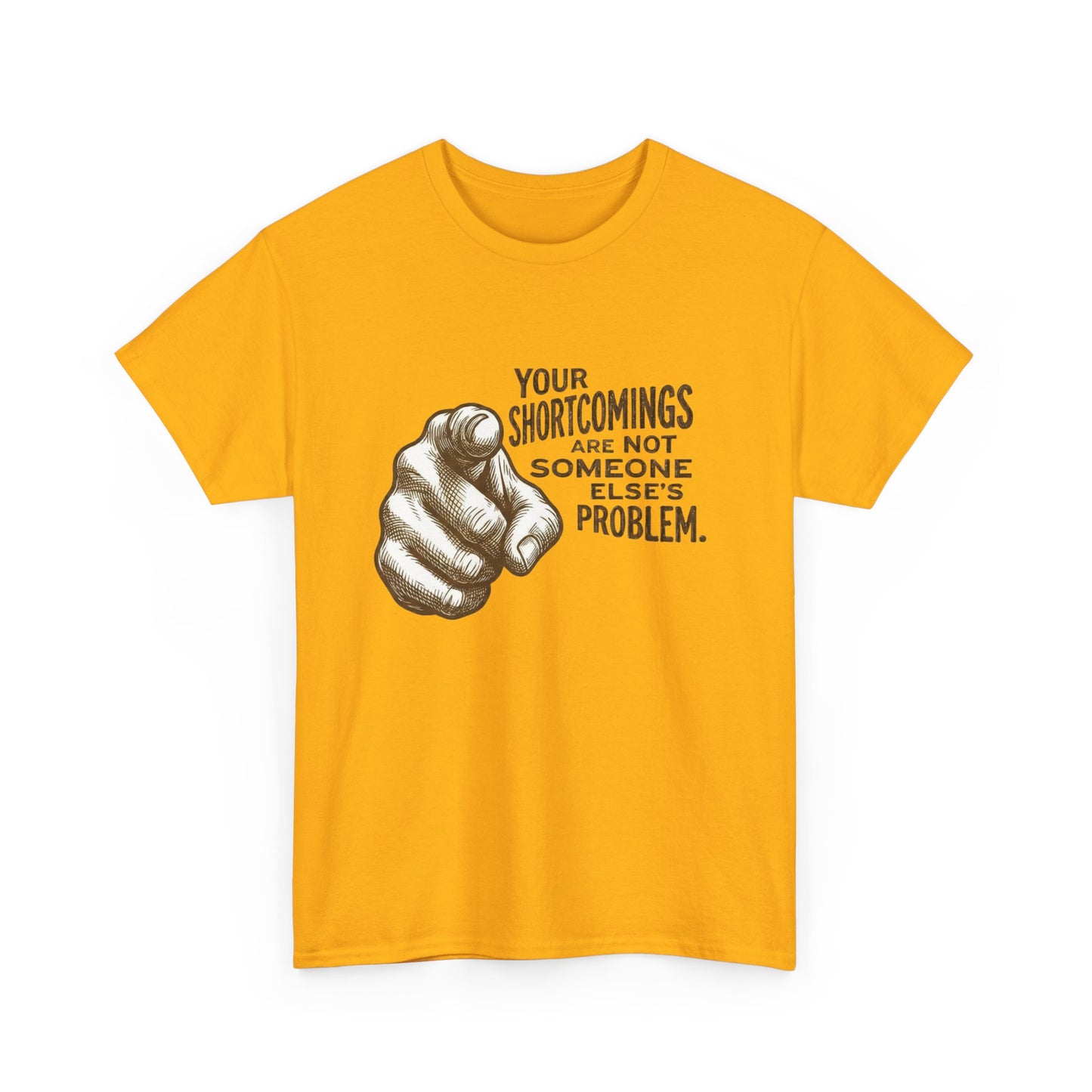 «Your Shortcomings Are Not Someone Else's Problem» Tee