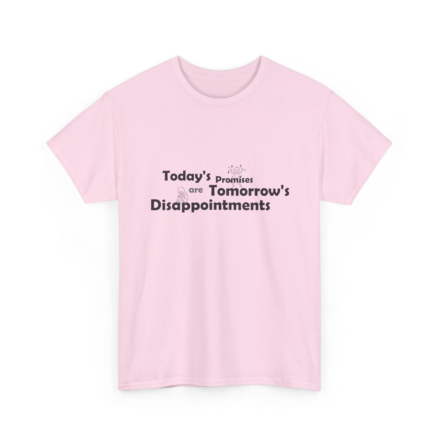 Funny Quote T-Shirt — "Today's Promises Are Tomorrow's Disappointments" — Happy & Sad Stick Figure Tee