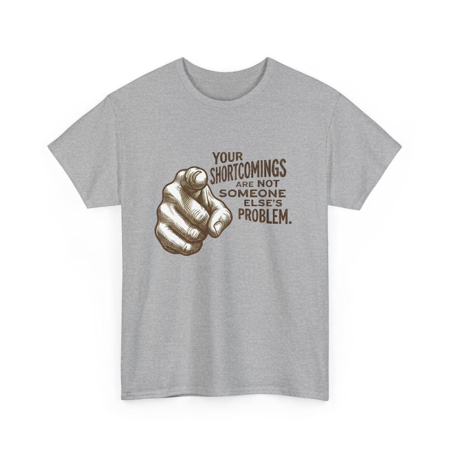 «Your Shortcomings Are Not Someone Else's Problem» Tee