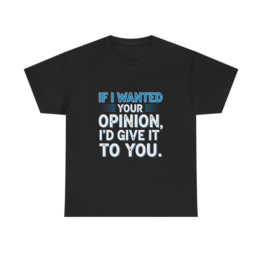 If I Wanted Your Opinion I would Give It To You
