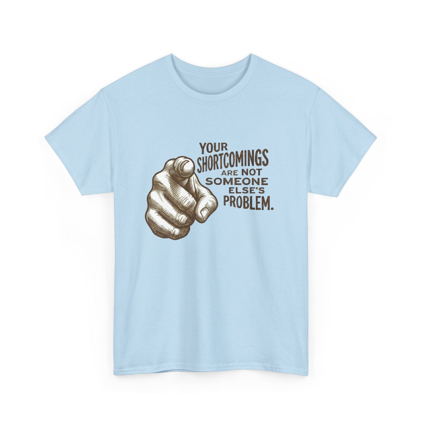 «Your Shortcomings Are Not Someone Else's Problem» Tee